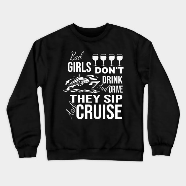 Bad Girls Don't Drink And Drive They Sip And Cruise Crewneck Sweatshirt by Thai Quang
